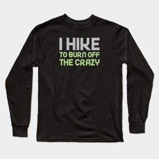 Hike to Burn Off the Crazy Long Sleeve T-Shirt